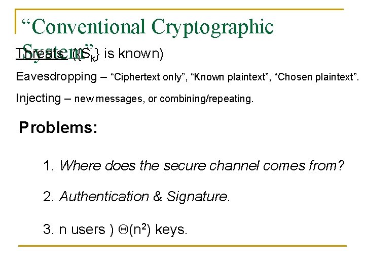 “Conventional Cryptographic Threats: ({Sk} is known) System” Eavesdropping – “Ciphertext only”, “Known plaintext”, “Chosen