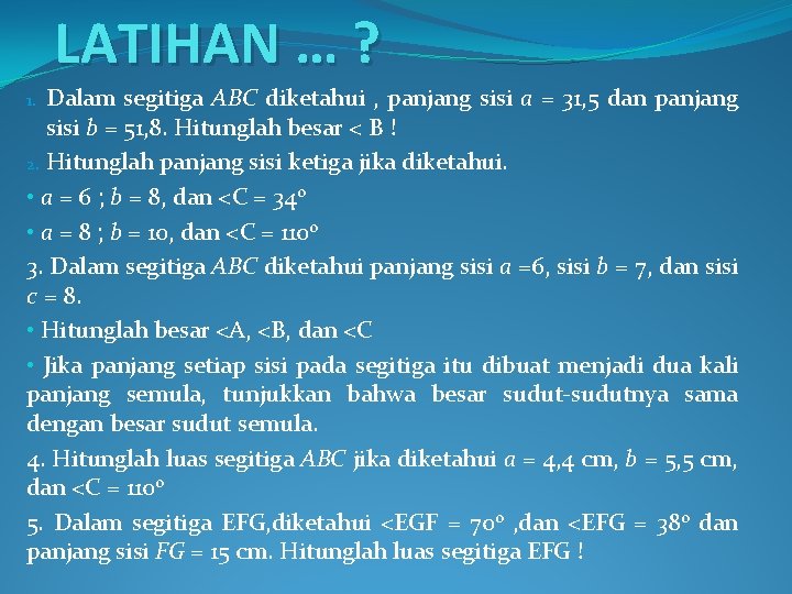 LATIHAN … ? Dalam segitiga ABC diketahui , panjang sisi a = 31, 5