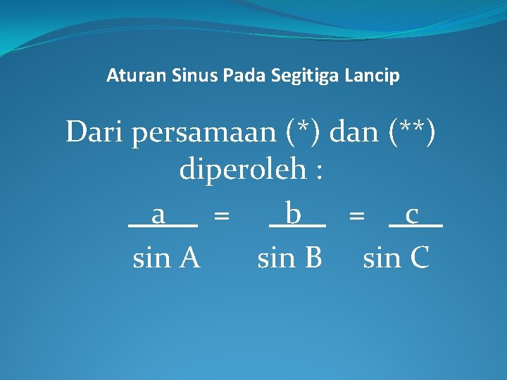 Aturan Sinus Pada Segitiga Lancip Dari persamaan (*) dan (**) diperoleh : a =