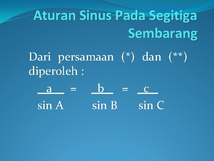 Aturan Sinus Pada Segitiga Sembarang Dari persamaan (*) dan (**) diperoleh : a =