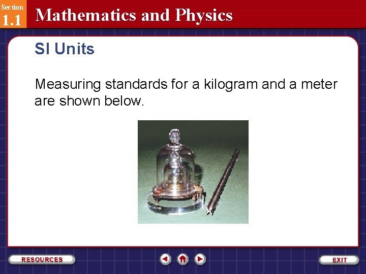 Section 1. 1 Mathematics and Physics SI Units Measuring standards for a kilogram and