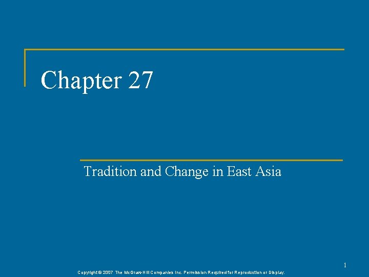 Chapter 27 Tradition and Change in East Asia 1 Copyright © 2007 The Mc.