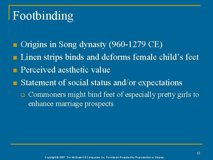 Footbinding n n Origins in Song dynasty (960 -1279 CE) Linen strips binds and