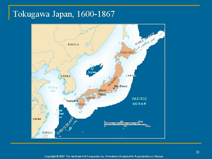Tokugawa Japan, 1600 -1867 30 Copyright © 2007 The Mc. Graw-Hill Companies Inc. Permission