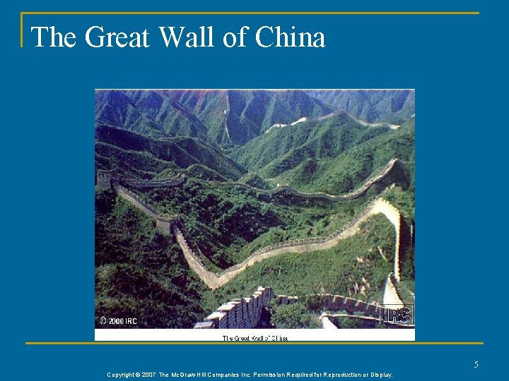 The Great Wall of China 5 Copyright © 2007 The Mc. Graw-Hill Companies Inc.