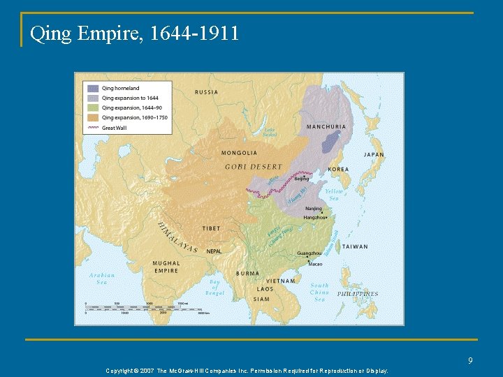 Qing Empire, 1644 -1911 9 Copyright © 2007 The Mc. Graw-Hill Companies Inc. Permission