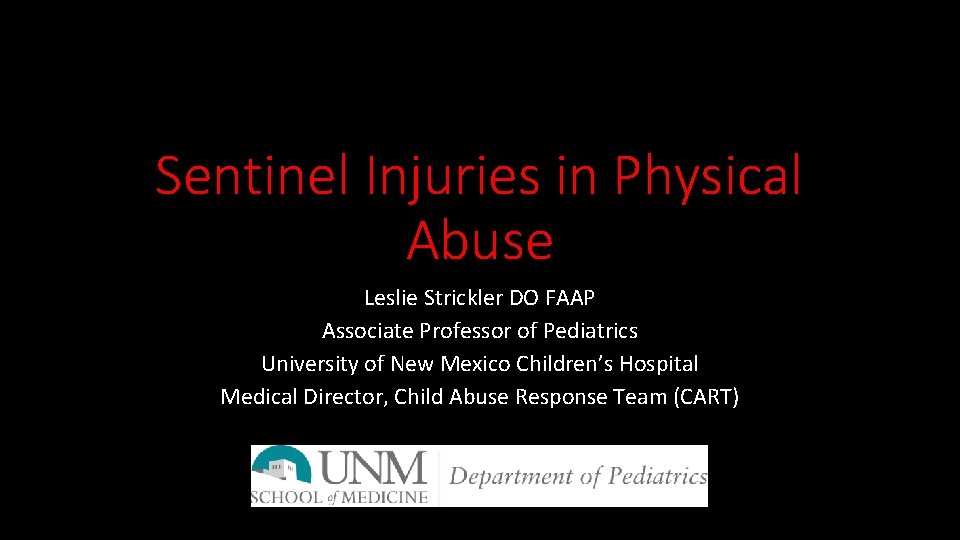 Sentinel Injuries in Physical Abuse Leslie Strickler DO FAAP Associate Professor of Pediatrics University