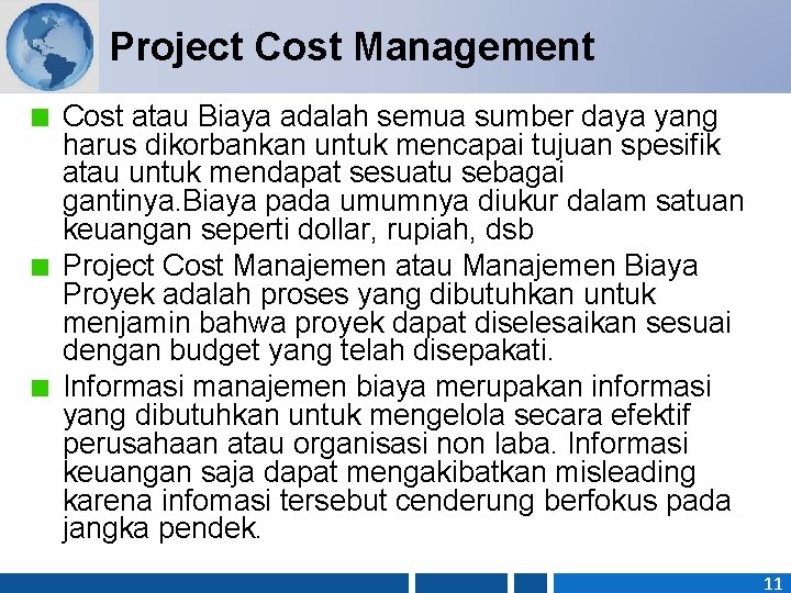 Project Cost Management Cost atau Biaya adalah semua sumber daya yang harus dikorbankan untuk