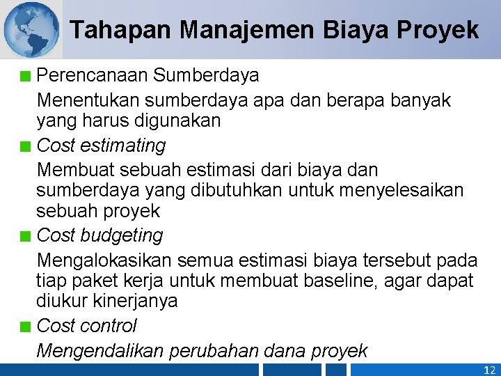 Tahapan Manajemen Biaya Proyek Perencanaan Sumberdaya Menentukan sumberdaya apa dan berapa banyak yang harus