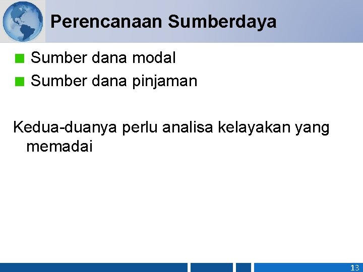 Perencanaan Sumberdaya Sumber dana modal Sumber dana pinjaman Kedua-duanya perlu analisa kelayakan yang memadai