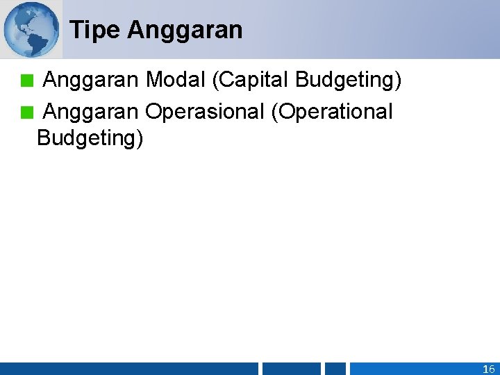 Tipe Anggaran Modal (Capital Budgeting) Anggaran Operasional (Operational Budgeting) 16 