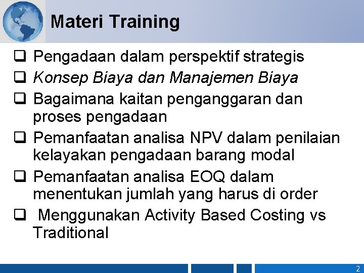 Materi Training q Pengadaan dalam perspektif strategis q Konsep Biaya dan Manajemen Biaya q