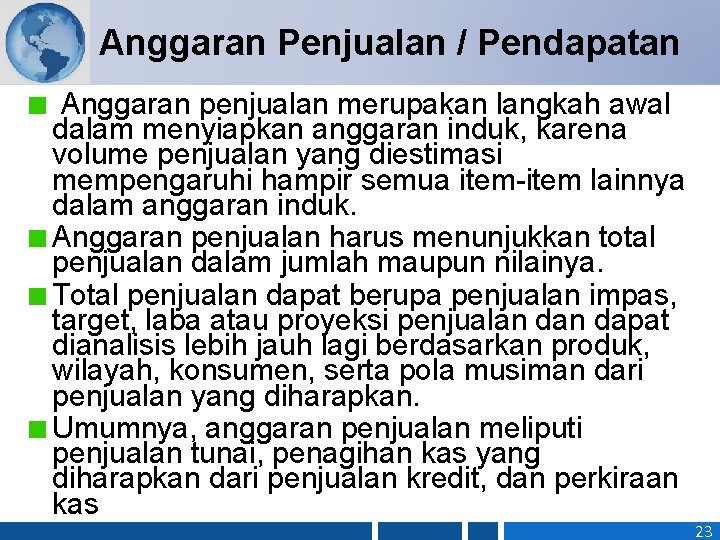 Anggaran Penjualan / Pendapatan Anggaran penjualan merupakan langkah awal dalam menyiapkan anggaran induk, karena