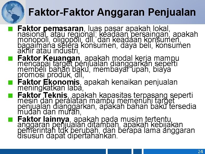 Faktor-Faktor Anggaran Penjualan Faktor pemasaran, luas pasar apakah lokal, nasional, atau regional; keadaan persaingan,