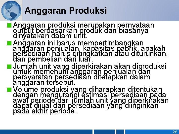 Anggaran Produksi Anggaran produksi merupakan pernyataan output berdasarkan produk dan biasanya dinyatakan dalam unit.