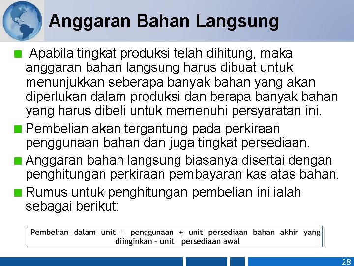 Anggaran Bahan Langsung Apabila tingkat produksi telah dihitung, maka anggaran bahan langsung harus dibuat