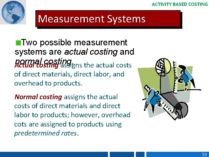 ACTIVITY BASED COSTING Measurement Systems Two possible measurement systems are actual costing and normal