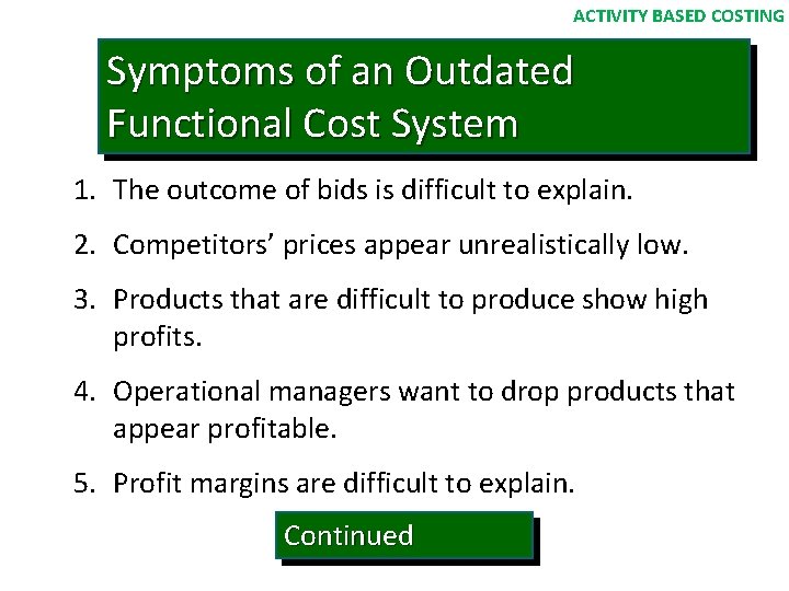 ACTIVITY BASED COSTING Symptoms of an Outdated Functional Cost System 1. The outcome of