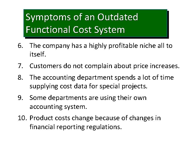 Symptoms of an Outdated Functional Cost System 6. The company has a highly profitable