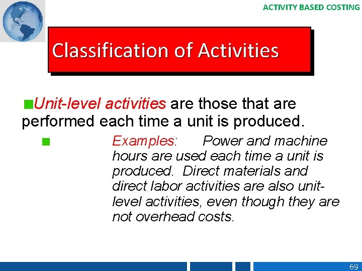 ACTIVITY BASED COSTING Classification of Activities Unit-level activities are those that are performed each