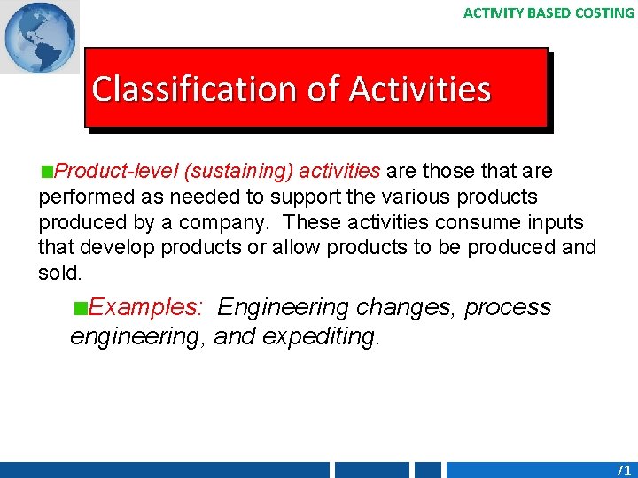 ACTIVITY BASED COSTING Classification of Activities Product-level (sustaining) activities are those that are performed