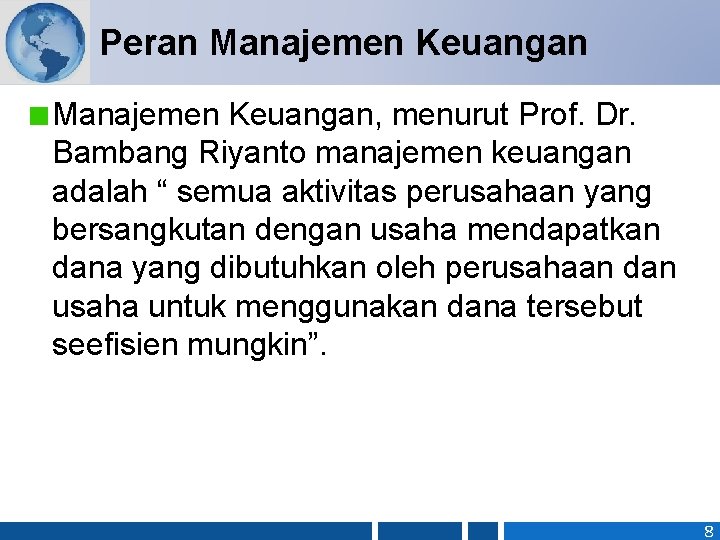 Peran Manajemen Keuangan, menurut Prof. Dr. Bambang Riyanto manajemen keuangan adalah “ semua aktivitas