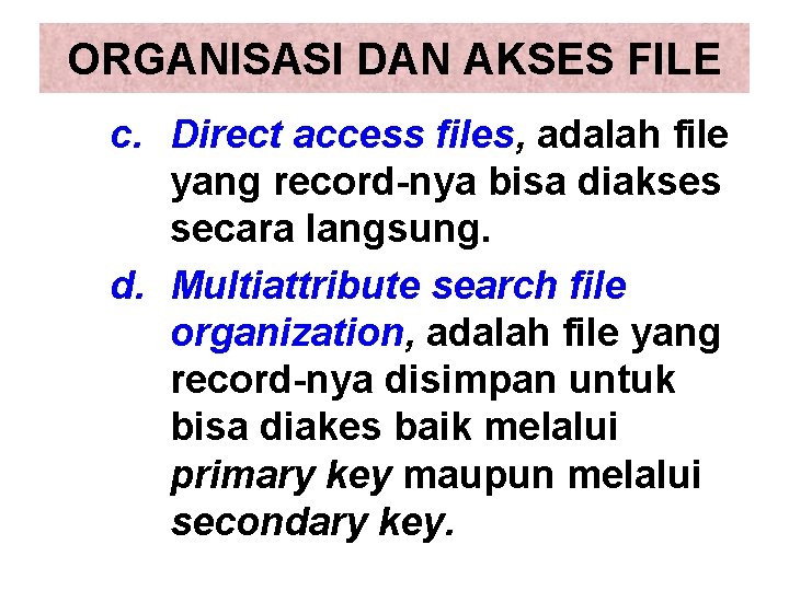 ORGANISASI DAN AKSES FILE c. Direct access files, adalah file yang record-nya bisa diakses ORGANISASI DAN AKSES FILE c. Direct access files, adalah file yang record-nya bisa diakses