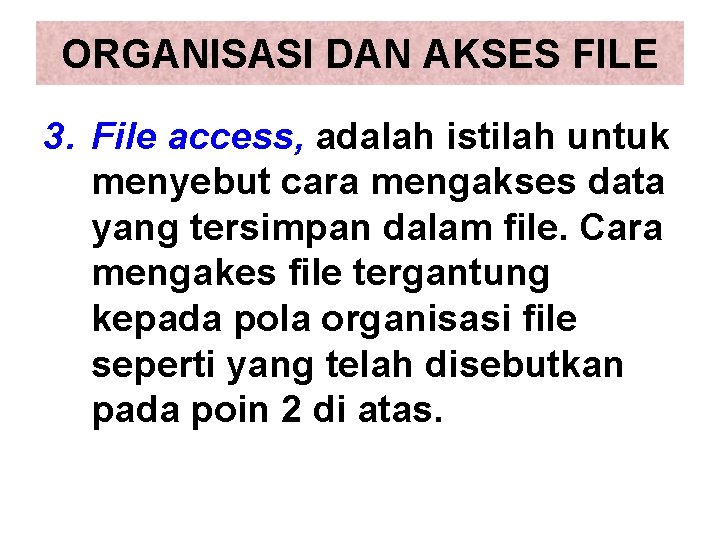 ORGANISASI DAN AKSES FILE 3. File access, adalah istilah untuk menyebut cara mengakses data ORGANISASI DAN AKSES FILE 3. File access, adalah istilah untuk menyebut cara mengakses data