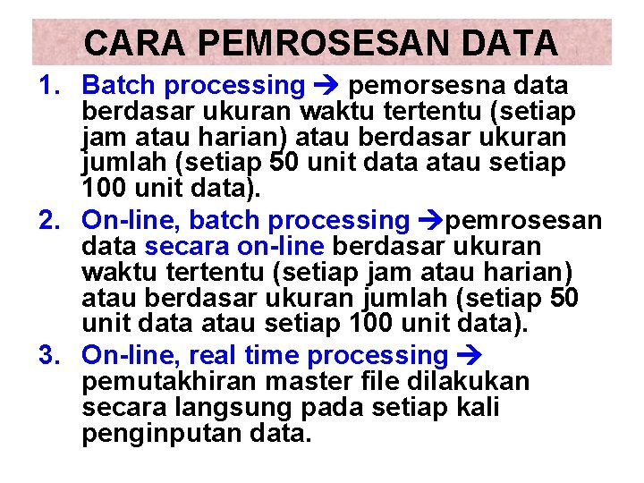 CARA PEMROSESAN DATA 1. Batch processing pemorsesna data berdasar ukuran waktu tertentu (setiap jam CARA PEMROSESAN DATA 1. Batch processing pemorsesna data berdasar ukuran waktu tertentu (setiap jam