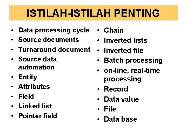 ISTILAH-ISTILAH PENTING • • • Data processing cycle Source documents Turnaround document Source data ISTILAH-ISTILAH PENTING • • • Data processing cycle Source documents Turnaround document Source data