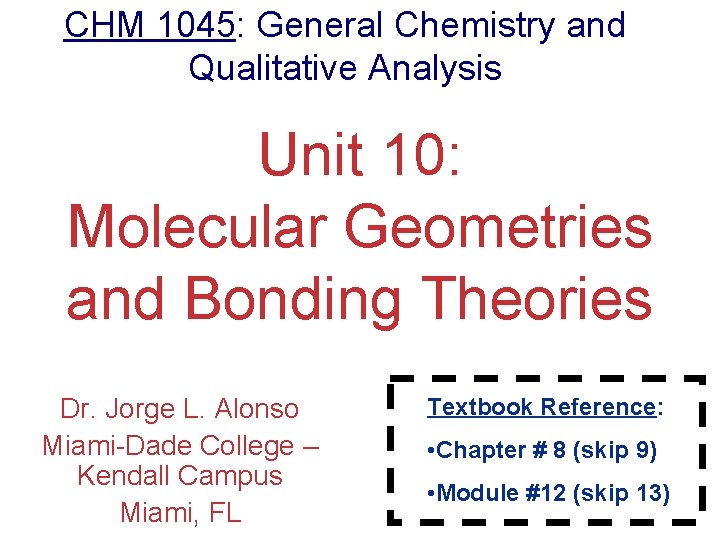 CHM 1045: General Chemistry and Qualitative Analysis Unit 10: Molecular Geometries and Bonding Theories