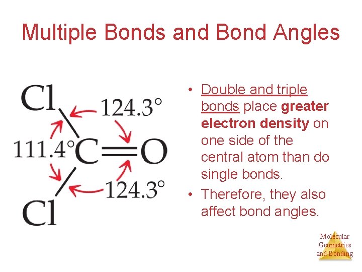 Multiple Bonds and Bond Angles • Double and triple bonds place greater electron density