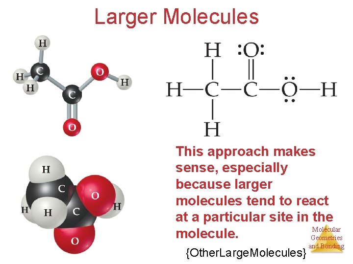 Larger Molecules This approach makes sense, especially because larger molecules tend to react at