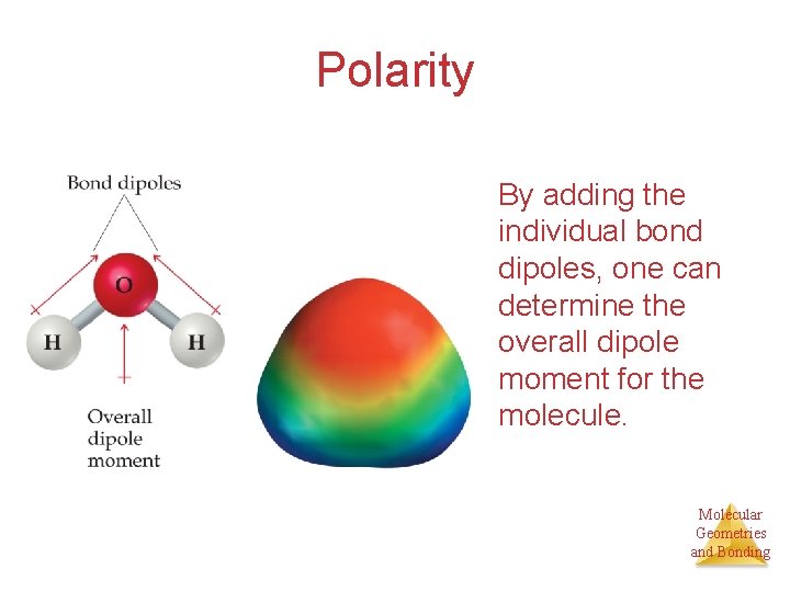 Polarity By adding the individual bond dipoles, one can determine the overall dipole moment