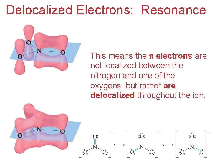 Delocalized Electrons: Resonance This means the electrons are not localized between the nitrogen and