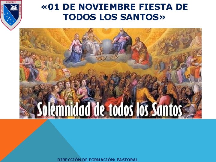  « 01 DE NOVIEMBRE FIESTA DE TODOS LOS SANTOS» DIRECCIÒN DE FORMACIÓN: PASTORAL