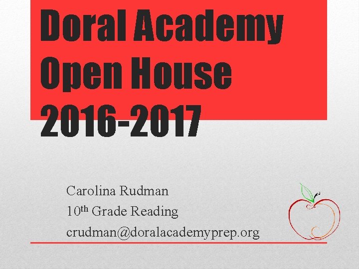 Doral Academy Open House 2016 -2017 Carolina Rudman 10 th Grade Reading crudman@doralacademyprep. org