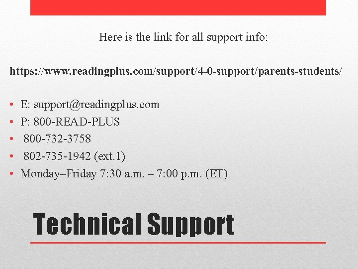  Here is the link for all support info: https: //www. readingplus. com/support/4 -0