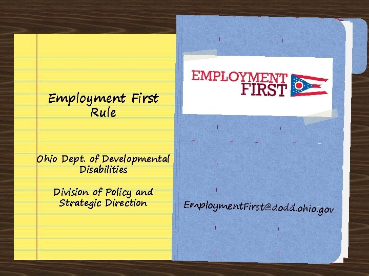 Employment First Rule Ohio Dept. of Developmental Disabilities Division of Policy and Strategic Direction