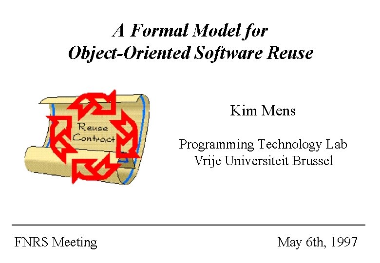 A Formal Model for Object-Oriented Software Reuse Kim Mens Programming Technology Lab Vrije Universiteit