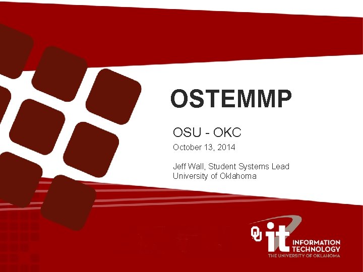 OSTEMMP OSU - OKC October 13, 2014 Jeff Wall, Student Systems Lead University of