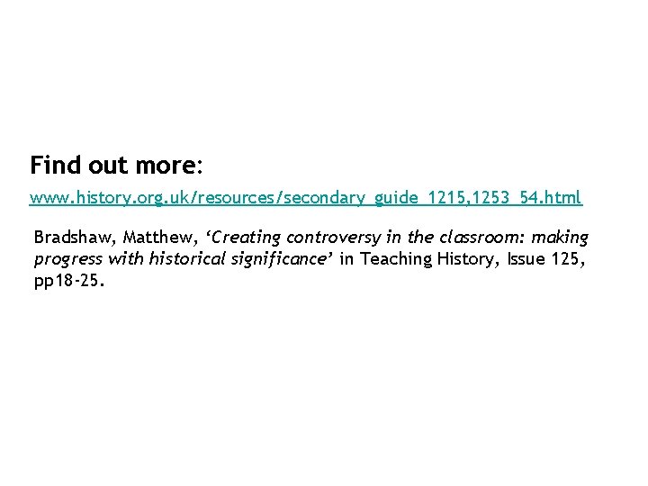 Find out more: www. history. org. uk/resources/secondary_guide_1215, 1253_54. html Bradshaw, Matthew, ‘Creating controversy in