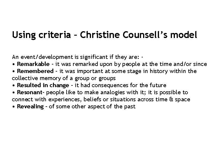 Using criteria – Christine Counsell’s model An event/development is significant if they are: •