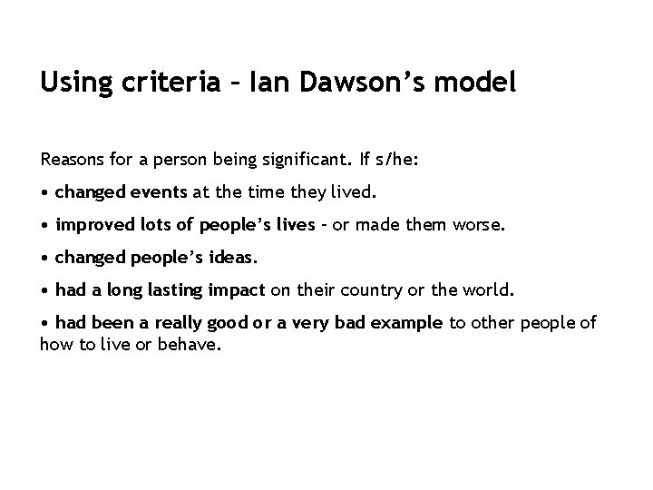 Using criteria – Ian Dawson’s model Reasons for a person being significant. If s/he: