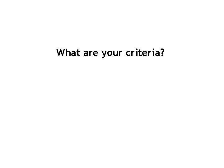 What are your criteria? 