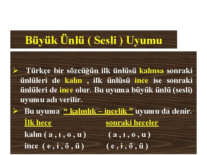 Büyük Ünlü ( Sesli ) Uyumu Ø Türkçe bir sözcüğün ilk ünlüsü kalınsa sonraki