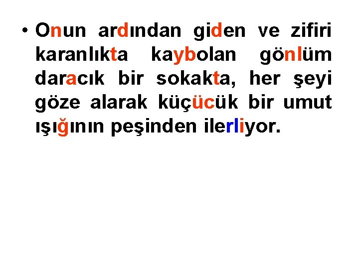  • Onun ardından giden ve zifiri karanlıkta kaybolan gönlüm daracık bir sokakta, her