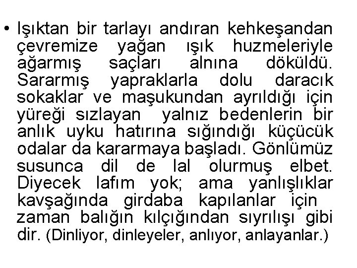  • Işıktan bir tarlayı andıran kehkeşandan çevremize yağan ışık huzmeleriyle ağarmış saçları alnına