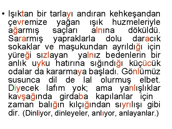  • Işıktan bir tarlayı andıran kehkeşandan çevremize yağan ışık huzmeleriyle ağarmış saçları alnına