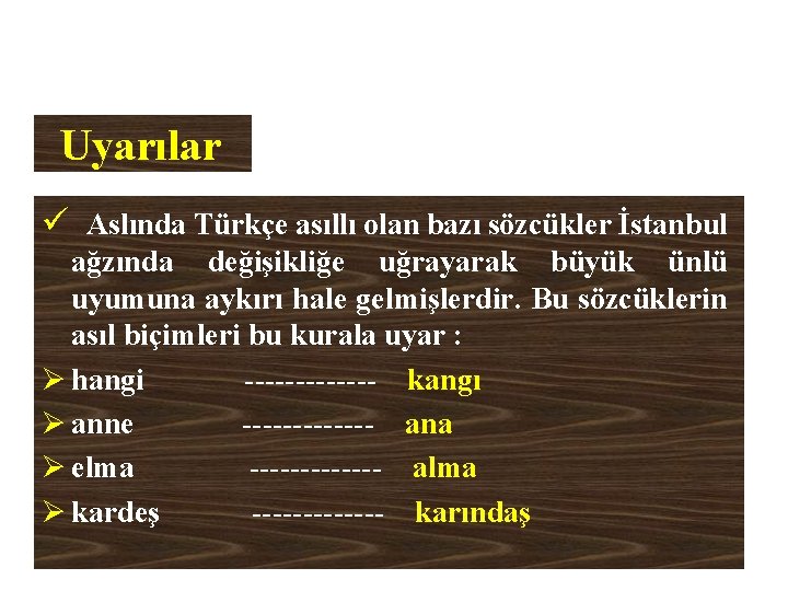 Uyarılar ü Aslında Türkçe asıllı olan bazı sözcükler İstanbul ağzında değişikliğe uğrayarak büyük ünlü